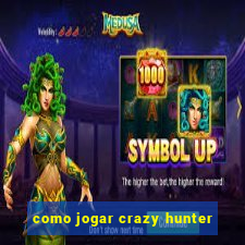 como jogar crazy hunter